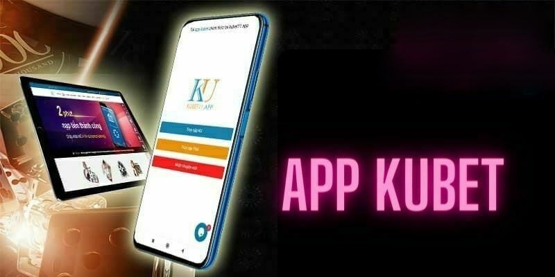 Một số thông tin về tải app Kubet